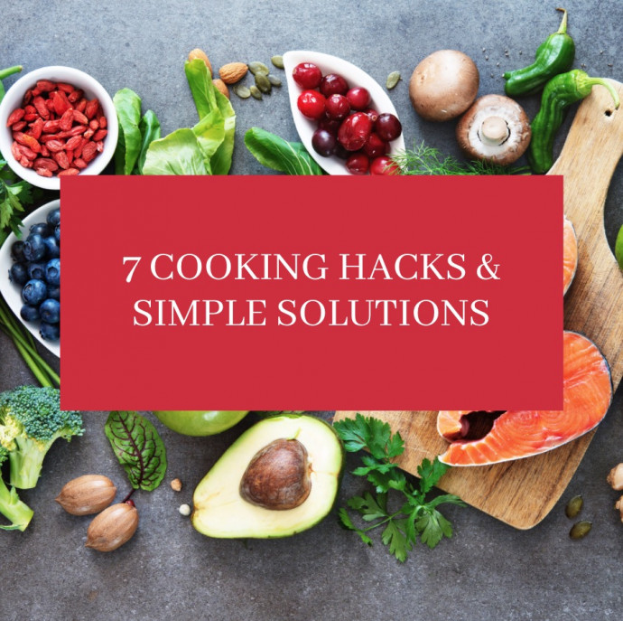 7 Cooking Hacks & Simple Solutions