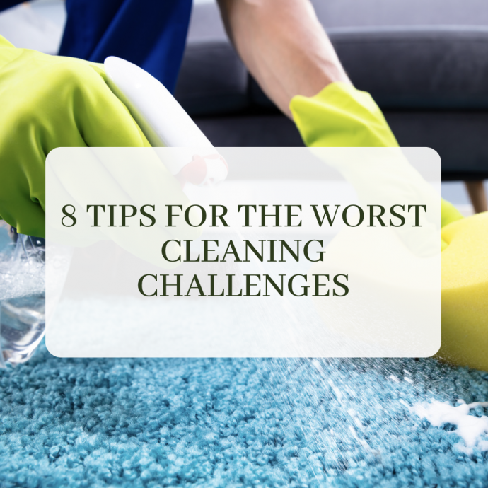 8 Tips for the worst cleaning challenges