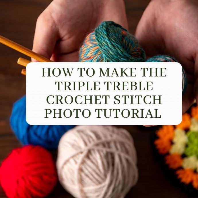 How to Make the Triple Treble Crochet Stitch Photo Tutorial