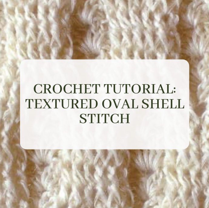 Crochet Tutorial: Textured Oval Shell Stitch