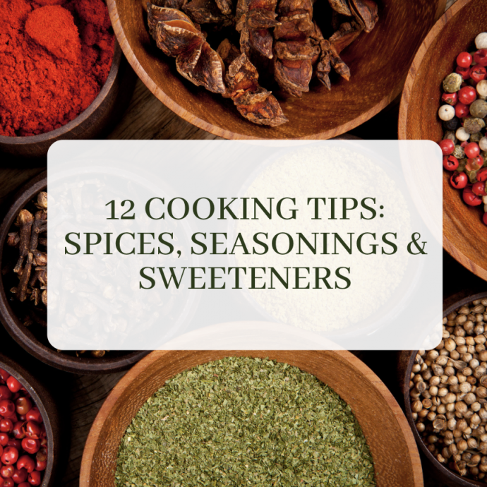 12 Cooking Tips: Spices, Seasonings & Sweeteners