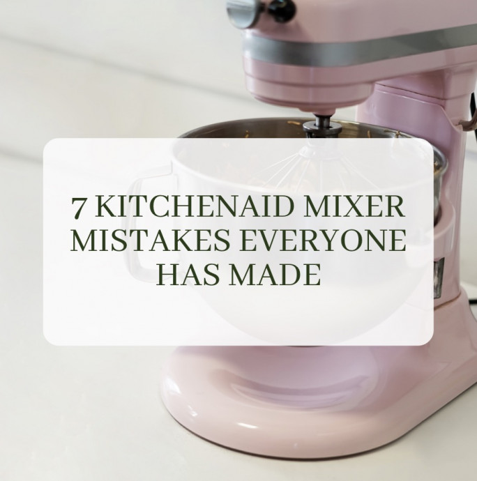 7 KitchenAid Mixer Mistakes Everyone Has Made