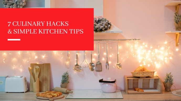 7 Culinary Hacks & Kitchen Tips