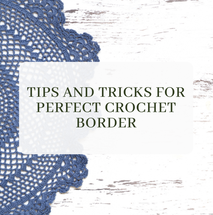 7 Tips and Tricks for Perfect Crochet Border