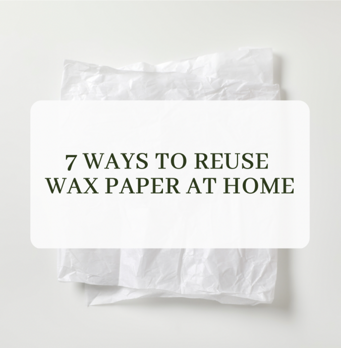 7 Ways to Repurpose Wax Paper at Home