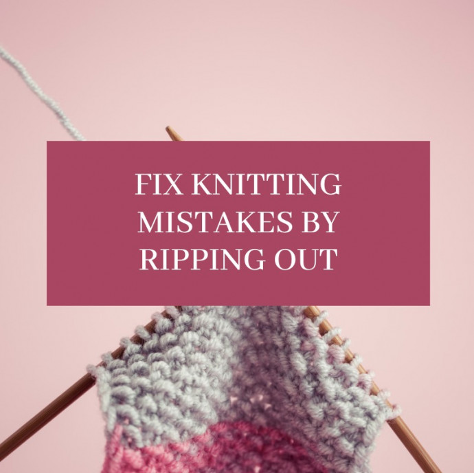 Fix Knitting Mistakes by Ripping Out