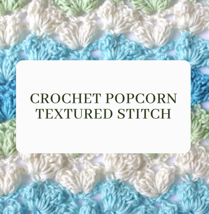 Popcorn Delight: Crochet Popcorn Textured Stitch