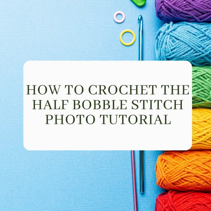 How To Crochet the Half Bobble Stitch Photo Tutorial