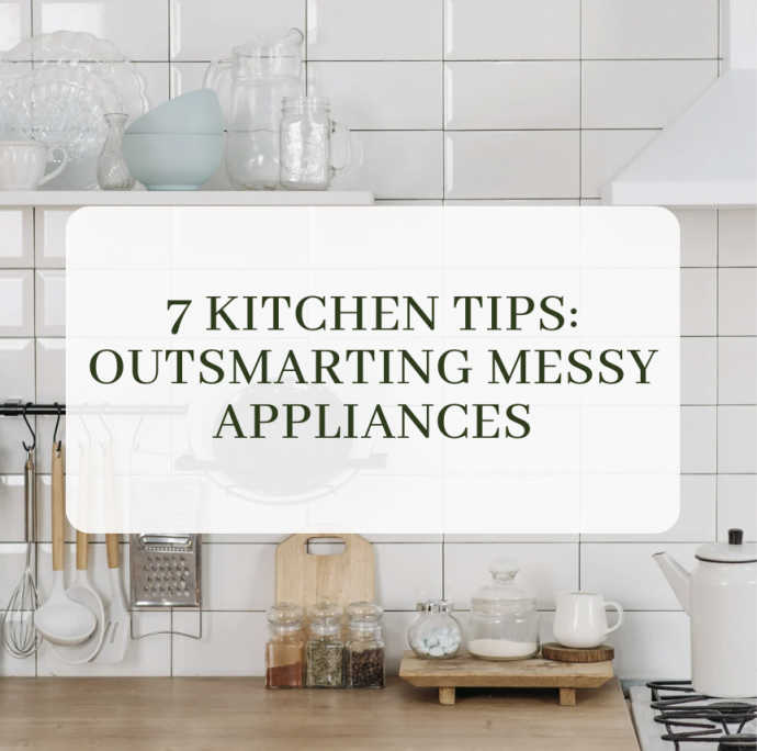 7 Kitchen Tips: Outsmarting Messy Appliances