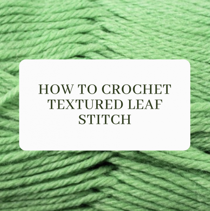 How to Crochet Textured Leaf Stitch