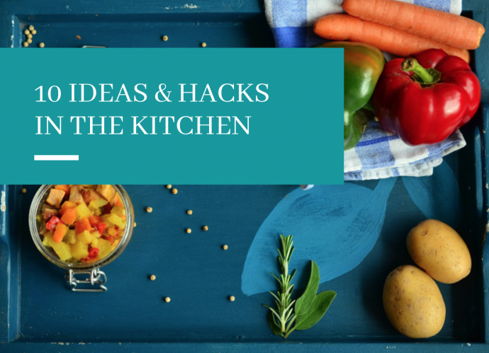 10 Ideas & Hacks in the Kitchen