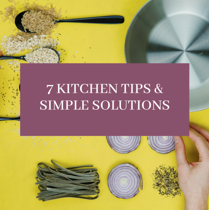 7 Kitchen Tips & Simple Solutions